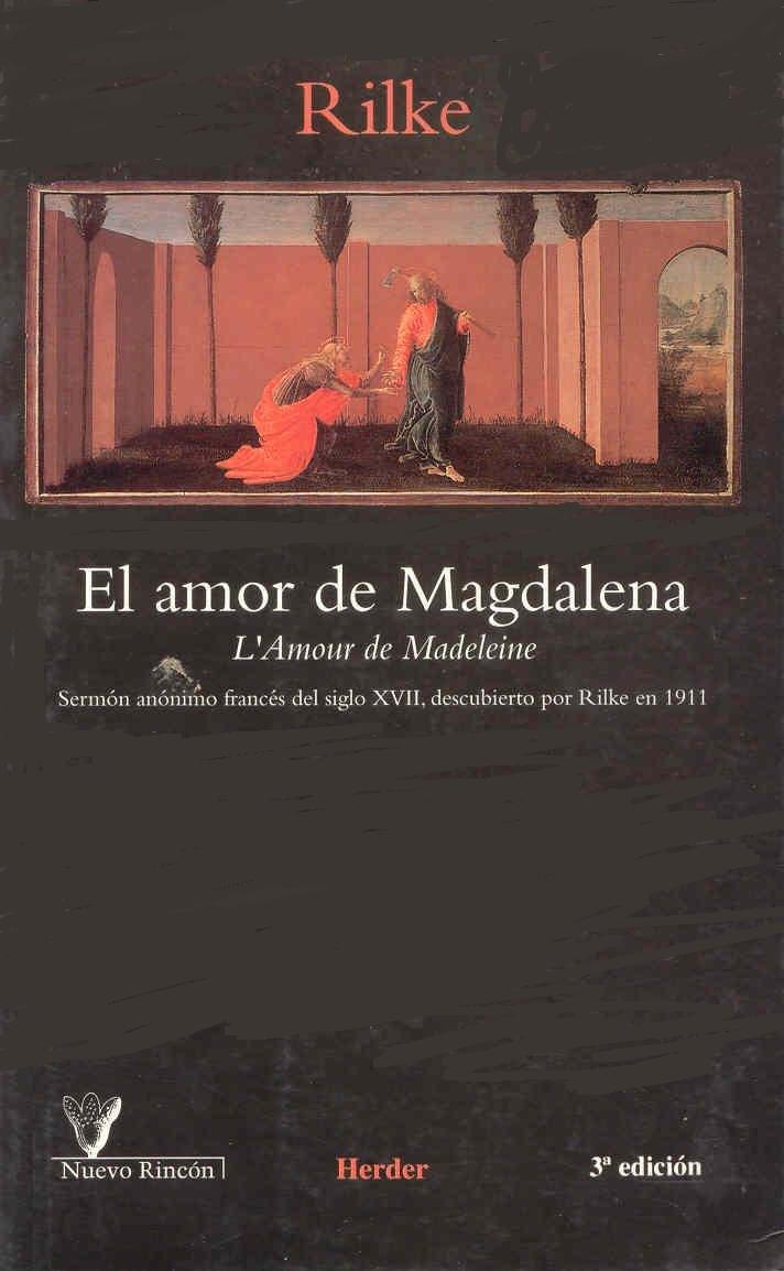 El amor de Magdalena : sermón anónimo francés del siglo XVII, descubierto por Rilke en 1911