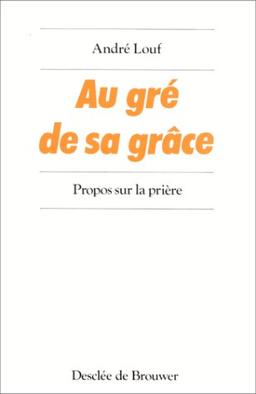 Au gré de sa grâce : propos sur la prière