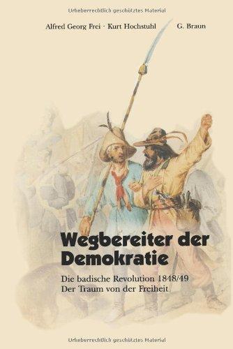 Wegbereiter der Demokratie: Die Badische Revolution 1848/49 : Der Traum Von Der Freiheit (German Edition)