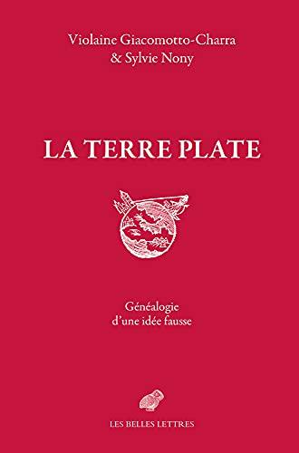 La Terre plate : généalogie d'une idée fausse