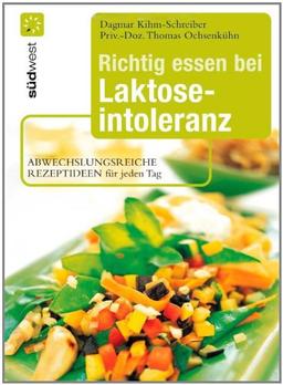 Richtig essen bei Laktoseintoleranz: Abwechslungsreiche Rezeptideen für jeden Tag - Die besten Alternativen zu Milch und Käse