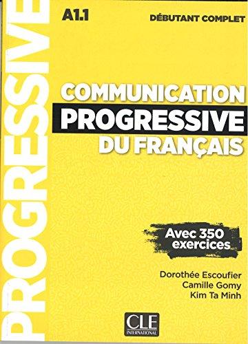 Communication progressive du français : A1.1 débutant complet : avec 350 exercices