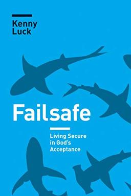 Failsafe: Living Secure in God's Acceptance