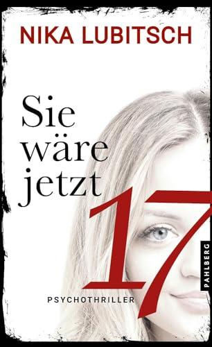 Sie wäre jetzt 17: Psychothriller