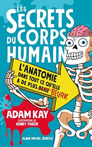 Les secrets du corps humain : l'anatomie dans tout ce qu'elle a de plus beurk