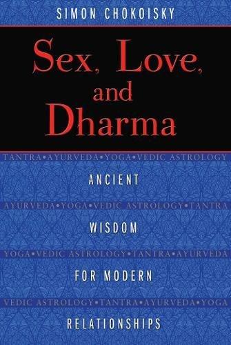 Sex, Love, and Dharma: Ancient Wisdom for Modern Relationships