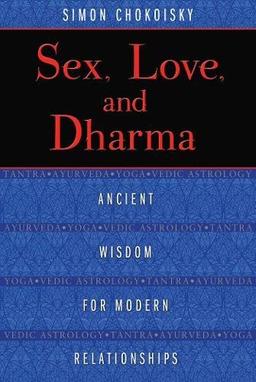 Sex, Love, and Dharma: Ancient Wisdom for Modern Relationships