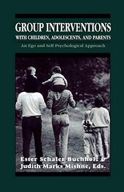 Group Interventions With Children, Adolescents, and Parents: An Ego and Self Psychological Approach (Master Work)