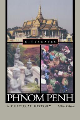 Phnom Penh: A Cultural History (Cityscapes)