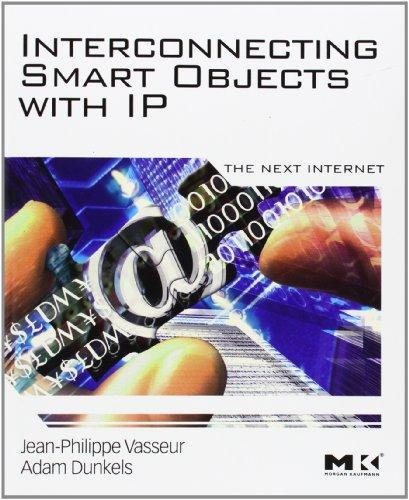 Interconnecting Smart Objects with IP: The Next Internet