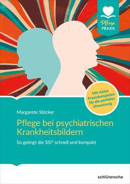 Pflege bei psychiatrischen Krankheitsbildern: So gelingt die SIS® schnell und kompakt. Mit vielen Praxisbeispielen für die perfekte Umsetzung