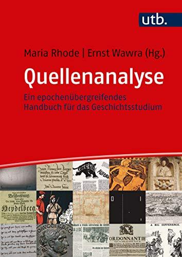 Quellenanalyse: Ein epochenübergreifendes Handbuch für das Geschichtsstudium