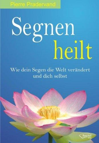 Segnen heilt: Wie dein Segen die Welt verändert und dich selbst - Bio