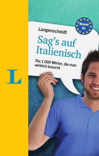 Langenscheidt Sag's auf Italienisch - die wichtigsten Wörter sofort im Griff: Die 1.000 Wörter, die man wirklich braucht