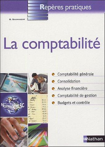 La comptabilité : conforme à la réglementation européenne et française : comptabilité générale, consolidation, analyse financière, comptabilité de gestion, budgets et contrôle