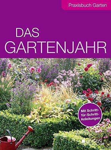 Das Gartenjahr: Praxisbuch Garten