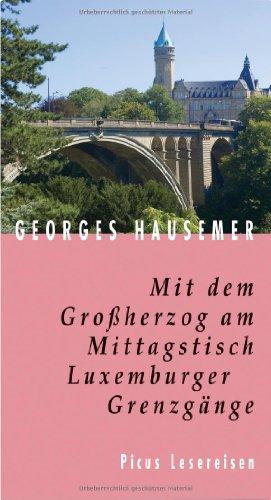 Mit dem Großherzog am Mittagstisch. Luxemburger Grenzgänge