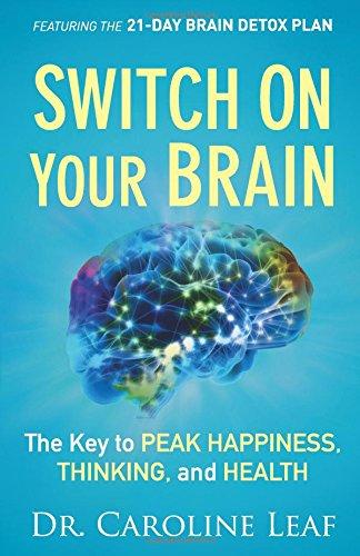 Switch On Your Brain: The Key To Peak Happiness, Thinking, And Health