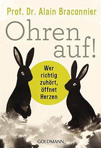 Ohren auf!: Wer richtig zuhört, öffnet Herzen