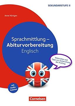 Abiturvorbereitung Fremdsprachen: Sprachmittlung - Abiturvorbereitung Englisch: Materialien und Tipps zur Vorbereitung der Prüfung. Kopiervorlagen mit Audio-CD