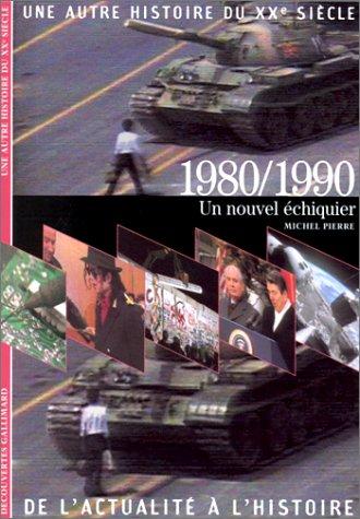 Une autre histoire du XXe siècle : de l'actualité à l'histoire. Vol. 09. 1980-1990 : un nouvel échiquier