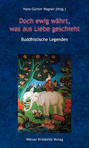 Doch ewig währt, was aus Liebe geschieht: Buddhistische Legenden