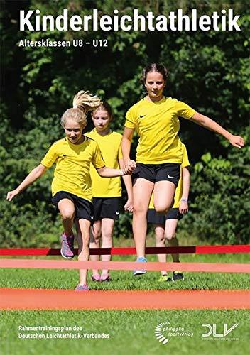 Kinderleichtathletik: Altersklassen U8-U12 – Rahmentrainingsplan des Deutschen Leichtathletik-Verbandes (Mediathek Leichtathletik)