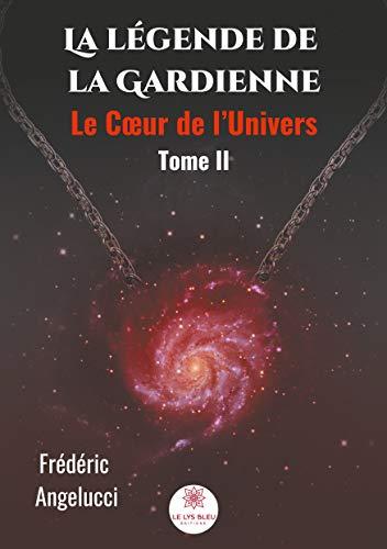 La légende de la Gardienne : Tome II : Le Coeur de l'Univers