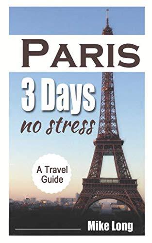 Paris 3 Days No Stress: A Travel Guide (Paris No Stress, Band 1)