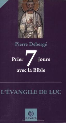 Prier 7 jours avec la Bible : l'Evangile de Luc