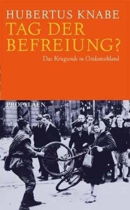 Tag der Befreiung?: Das Kriegsende in Ostdeutschland