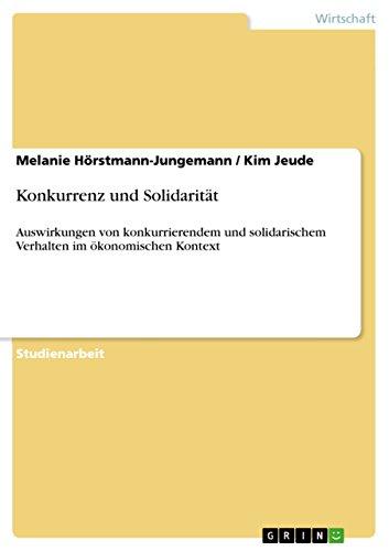 Konkurrenz und Solidarität: Auswirkungen von konkurrierendem und solidarischem Verhalten im ökonomischen Kontext