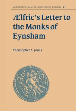 Ælfric's Letter to the Monks of Eynsham (Cambridge Studies in Anglo-Saxon England, Band 24)