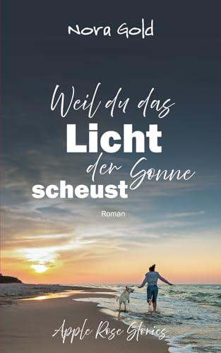 Weil du das Licht der Sonne scheust (Apple Rose Stories)