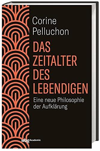 Das Zeitalter des Lebendigen: Eine neue Philosophie der Aufklärung. Kritisch, radikal, visionär: Auf dem Weg zu einer demokratischen und ökologischen Gesellschaft.