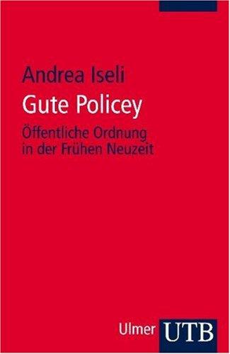 Gute Policey: Öffentliche Ordnung in der Frühen Neuzeit