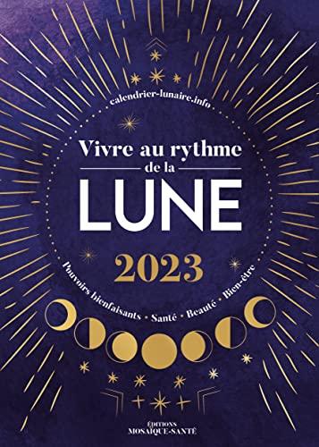 Vivre au rythme de la Lune 2023 : pouvoirs bienfaisants, santé, beauté, bien-être