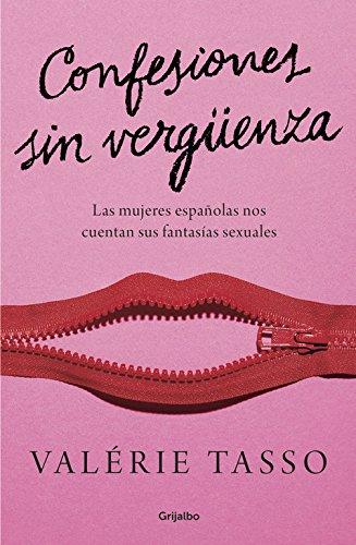 Confesiones sin vergüenza : las mujeres españolas nos cuentan sus fantasías sexuales (Grijalbo)