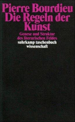 Die Regeln der Kunst: Genese und Struktur des literarischen Feldes