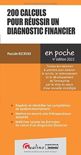 200 calculs pour réussir un diagnostic financier : toutes les mesures à prendre pour assurer la survie, le redressement et le développement de l'entreprise par la mise en place d'une nouvelle stratégie : 2022