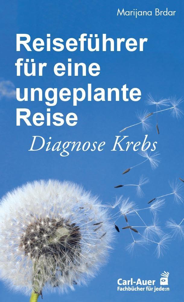 Reiseführer für eine ungeplante Reise: Diagnose Krebs. Ein Buch für Betroffene und ihre Begleiter (Fachbücher für jede:n)