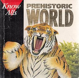 Prehistoric World (Know Alls S.)