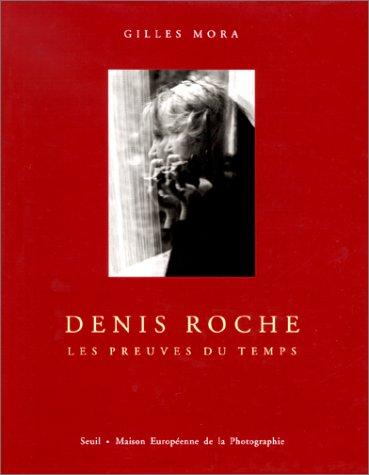 Denis Roche, les preuves du temps