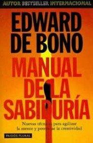 Manual de la sabiduría : Nuevas técnicas para agilizar la mente y potenciar la creatividad (Biblioteca Edward De Bono, Band 3)