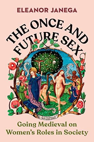 The Once and Future Sex: Going Medieval on Women's Roles in Society