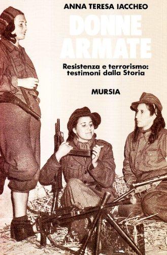 Donne armate. Resistenza e terrorismo: testimoni dalla storia