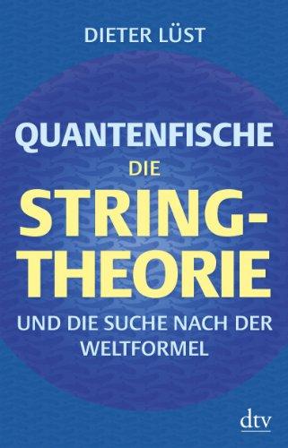 Quantenfische: Die String-Theorie und die Suche nach der Weltformel