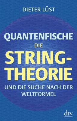 Quantenfische: Die String-Theorie und die Suche nach der Weltformel