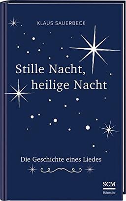 Stille Nacht, heilige Nacht: Die Geschichte eines Liedes