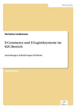 E-Commerce und E-Logistiksysteme im B2C-Bereich: Auswirkungen, Anforderungen, Probleme